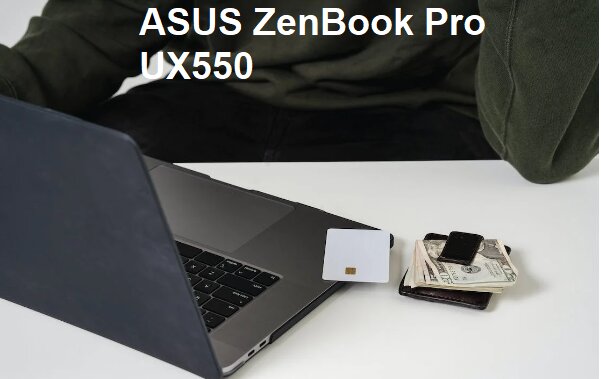 ASUS ZenBook Pro UX550: Exceptional features and functionalities - Tech Estaa