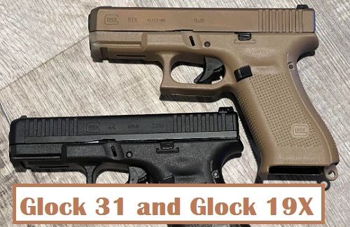 Glock 31 and Glock 19X